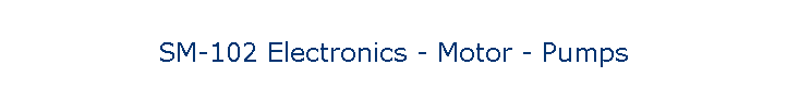 SM-102 Electronics - Motor - Pumps